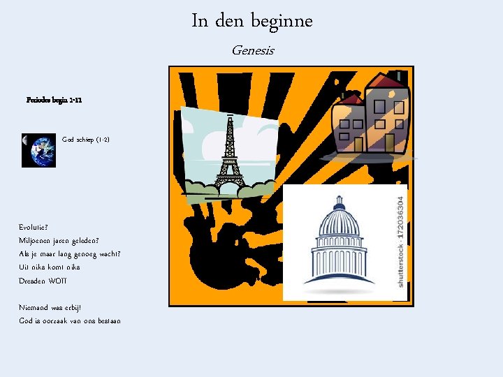 In den beginne Genesis Periodes begin 1 -11 God schiep (1 -2) Evolutie? Miljoenen