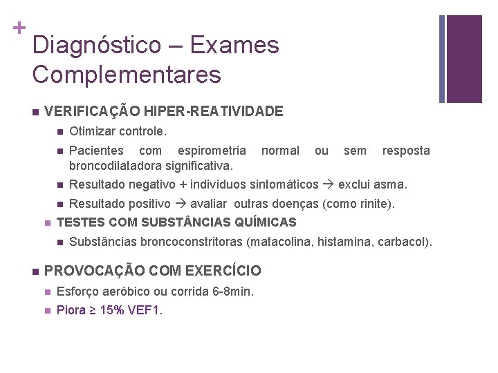 + Diagnóstico – Exames Complementares n VERIFICAÇÃO HIPER-REATIVIDADE n n Otimizar controle. n Pacientes