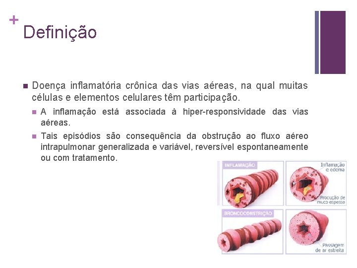 + Definição n Doença inflamatória crônica das vias aéreas, na qual muitas células e