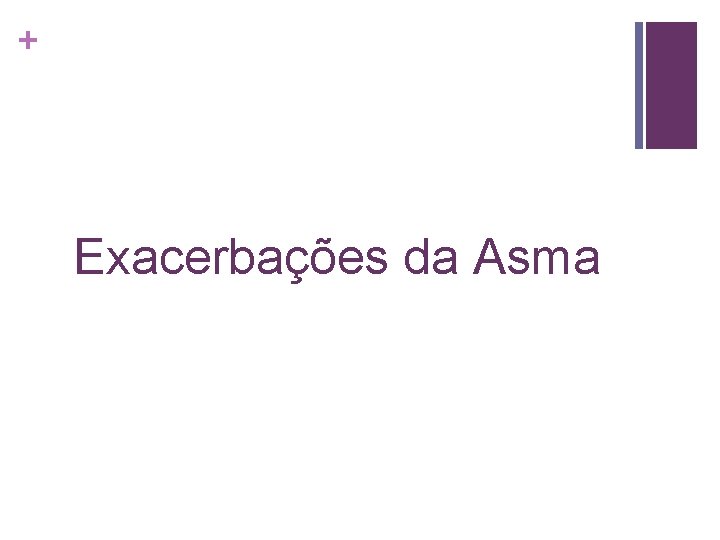 + Exacerbações da Asma 