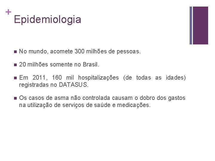 + Epidemiologia n No mundo, acomete 300 milhões de pessoas. n 20 milhões somente