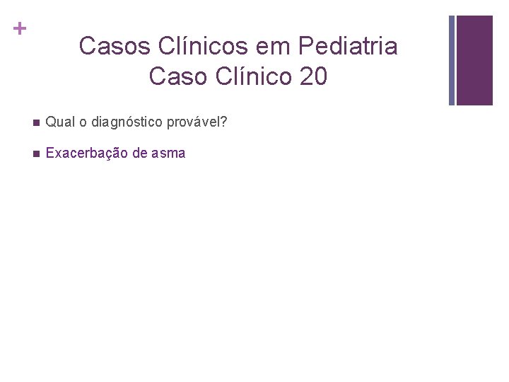 + Casos Clínicos em Pediatria Caso Clínico 20 n Qual o diagnóstico provável? n