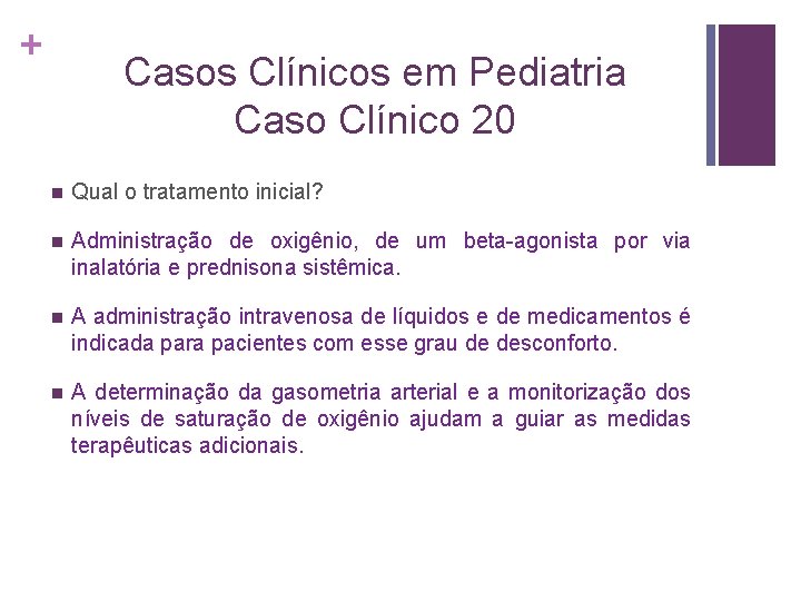 + Casos Clínicos em Pediatria Caso Clínico 20 n Qual o tratamento inicial? n