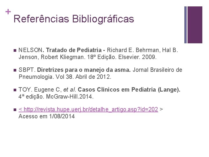 + Referências Bibliográficas n NELSON. Tratado de Pediatria - Richard E. Behrman, Hal B.