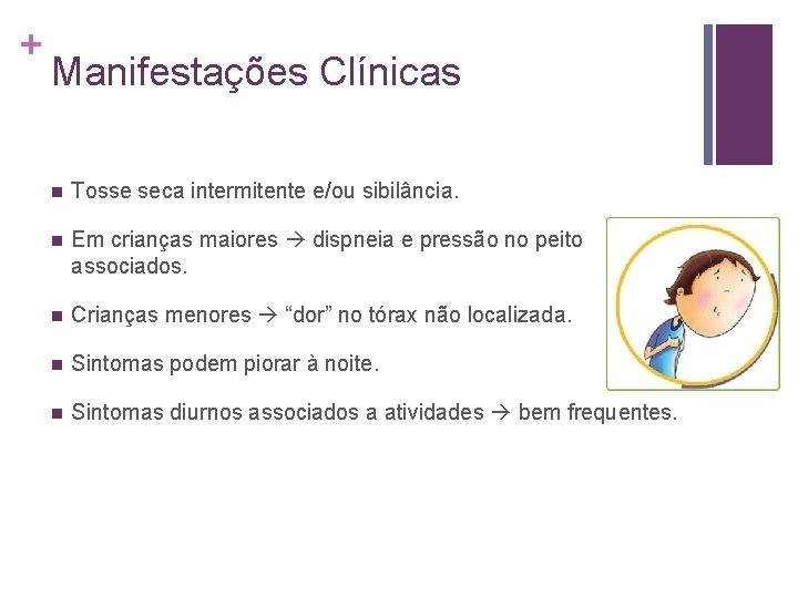 + Manifestações Clínicas n Tosse seca intermitente e/ou sibilância. n Em crianças maiores dispneia