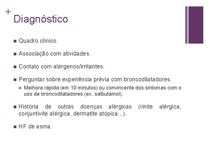 + Diagnóstico n Quadro clínico. n Associação com atividades. n Contato com alérgenos/irritantes. n