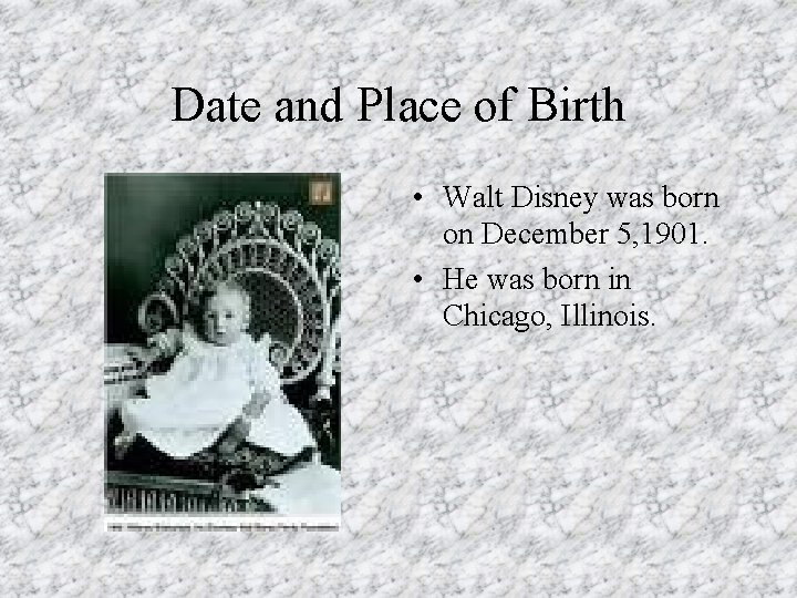 Date and Place of Birth • Walt Disney was born on December 5, 1901.