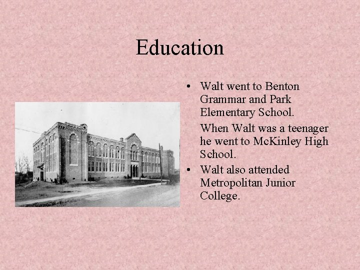 Education • Walt went to Benton Grammar and Park Elementary School. When Walt was