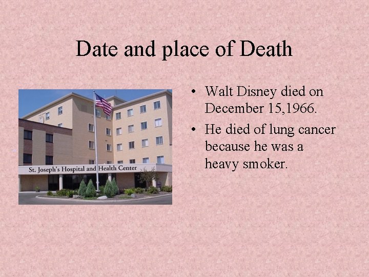 Date and place of Death • Walt Disney died on December 15, 1966. •