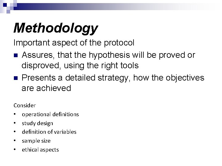 Methodology Important aspect of the protocol n Assures, that the hypothesis will be proved