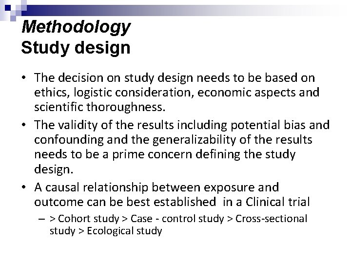 Methodology Study design • The decision on study design needs to be based on