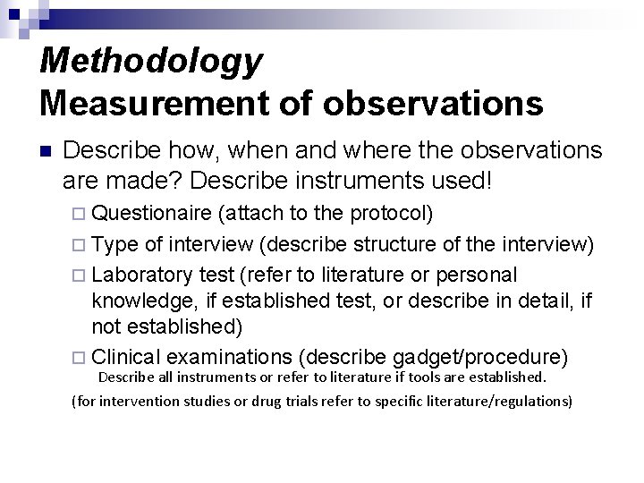Methodology Measurement of observations n Describe how, when and where the observations are made?