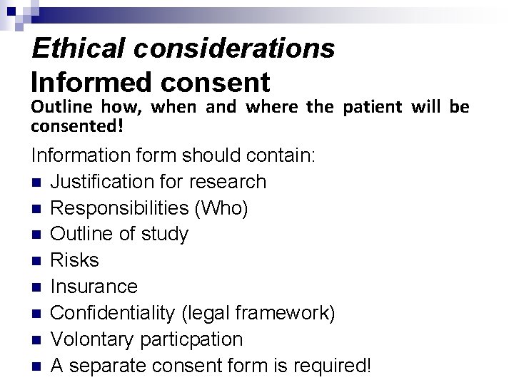 Ethical considerations Informed consent Outline how, when and where the patient will be consented!