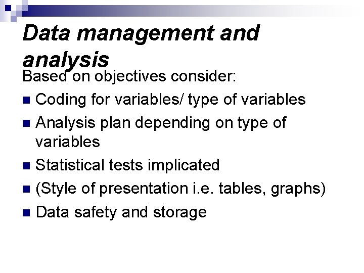 Data management and analysis Based on objectives consider: n Coding for variables/ type of