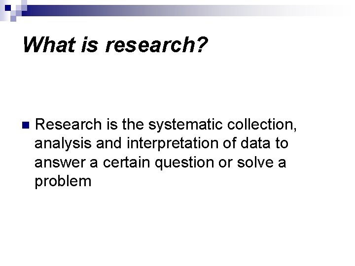What is research? n Research is the systematic collection, analysis and interpretation of data