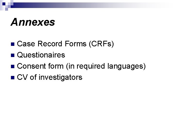 Annexes Case Record Forms (CRFs) n Questionaires n Consent form (in required languages) n