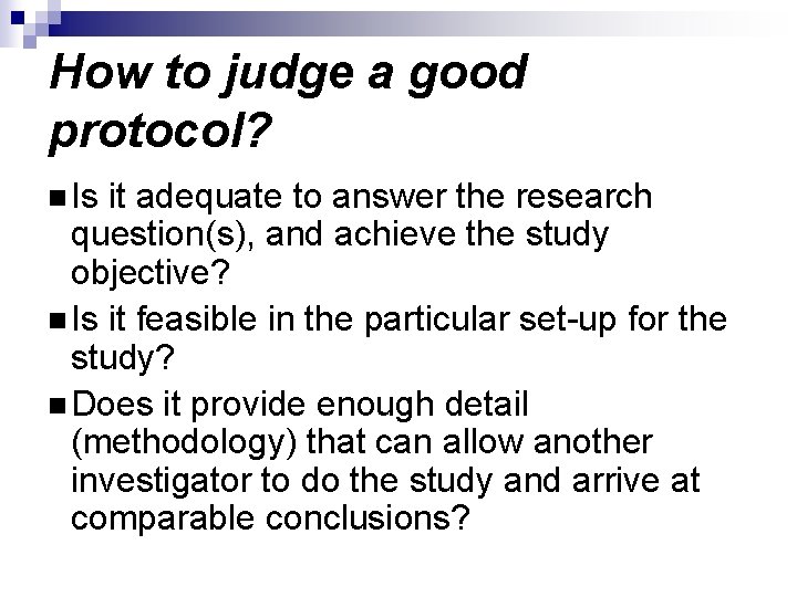 How to judge a good protocol? n Is it adequate to answer the research