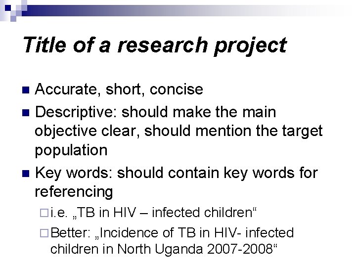 Title of a research project Accurate, short, concise n Descriptive: should make the main