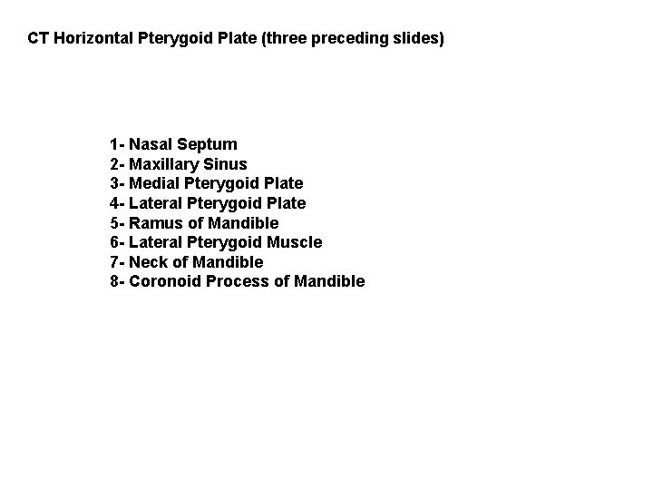 CT Horizontal Pterygoid Plate (three preceding slides) 1 - Nasal Septum 2 - Maxillary