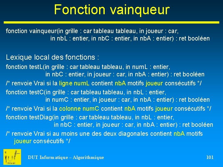 Fonction vainqueur fonction vainqueur(in grille : car tableau, in joueur : car, in nb.