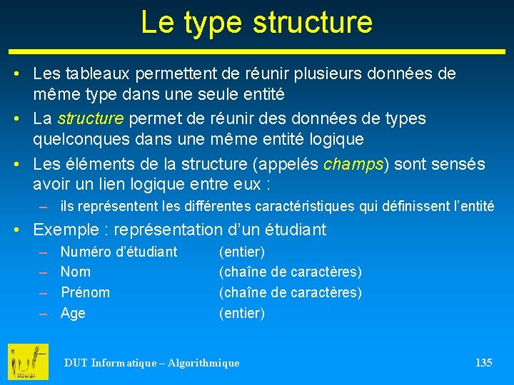 Le type structure • Les tableaux permettent de réunir plusieurs données de même type