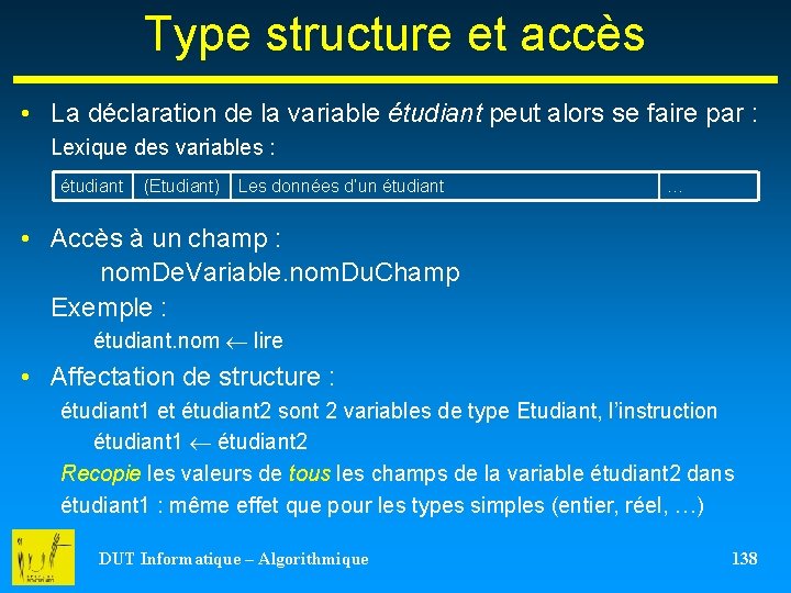 Type structure et accès • La déclaration de la variable étudiant peut alors se