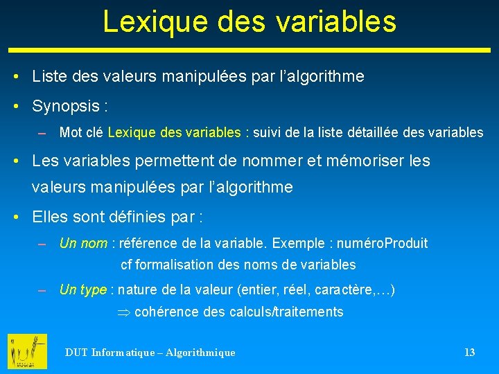 Lexique des variables • Liste des valeurs manipulées par l’algorithme • Synopsis : –