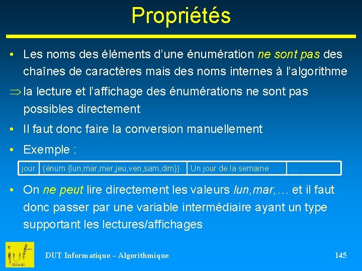 Propriétés • Les noms des éléments d’une énumération ne sont pas des chaînes de