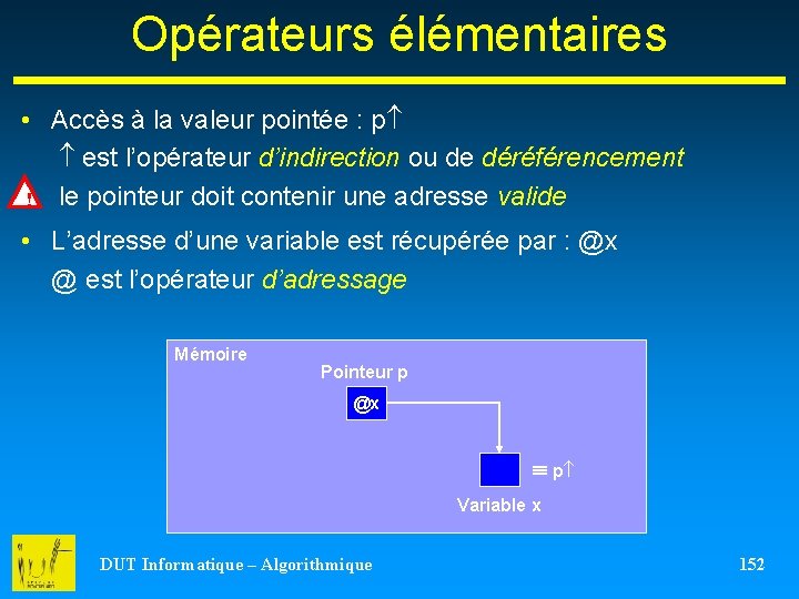 Opérateurs élémentaires • Accès à la valeur pointée : p est l’opérateur d’indirection ou