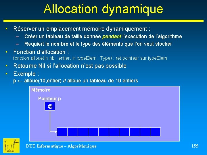 Allocation dynamique • Réserver un emplacement mémoire dynamiquement : – – Créer un tableau