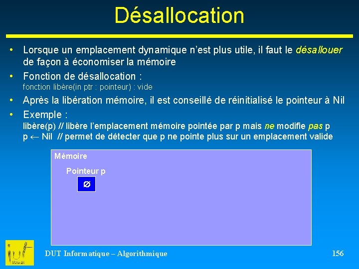 Désallocation • Lorsque un emplacement dynamique n’est plus utile, il faut le désallouer de