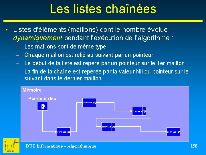 Les listes chaînées • Listes d’éléments (maillons) dont le nombre évolue dynamiquement pendant l’exécution