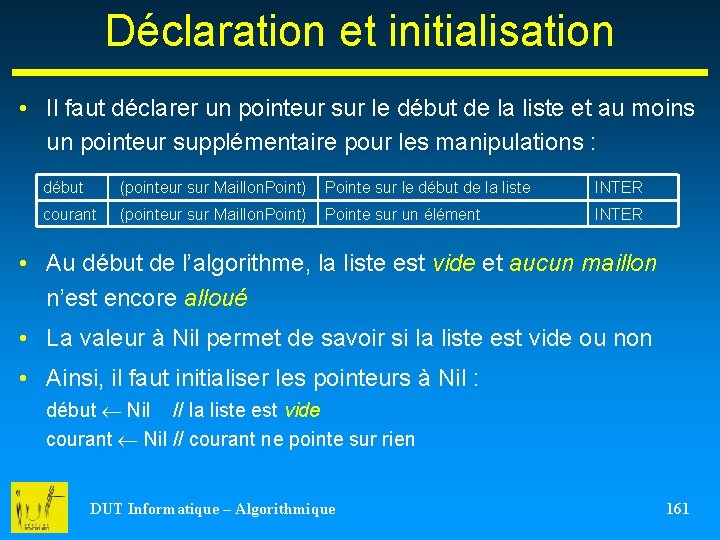 Déclaration et initialisation • Il faut déclarer un pointeur sur le début de la