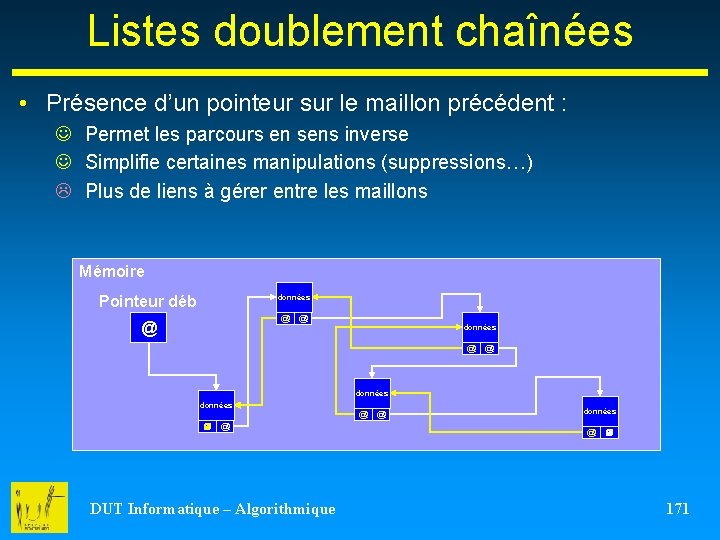 Listes doublement chaînées • Présence d’un pointeur sur le maillon précédent : J Permet