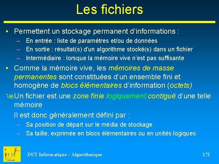 Les fichiers • Permettent un stockage permanent d’informations : – En entrée : liste