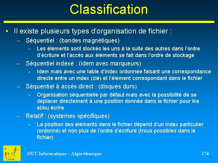 Classification • Il existe plusieurs types d’organisation de fichier : – Séquentiel : (bandes