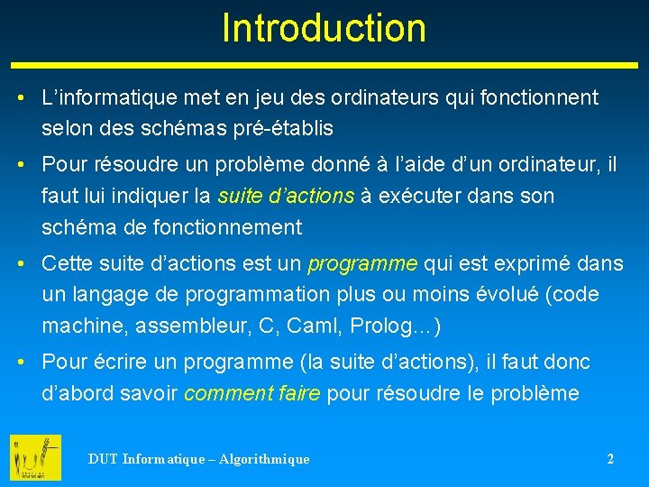 Introduction • L’informatique met en jeu des ordinateurs qui fonctionnent selon des schémas pré-établis