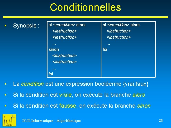 Conditionnelles • Synopsis : • La condition est une expression booléenne {vrai, faux} •