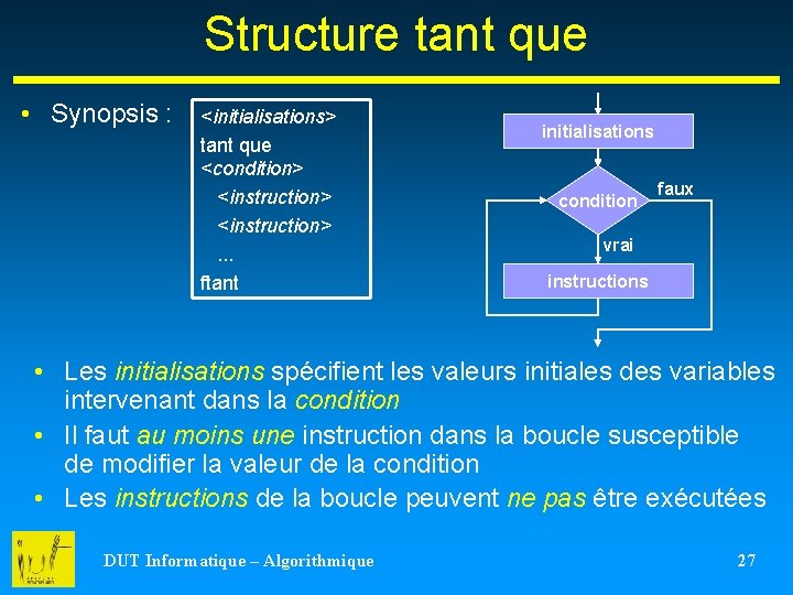 Structure tant que • Synopsis : <initialisations> tant que <condition> <instruction> . . .