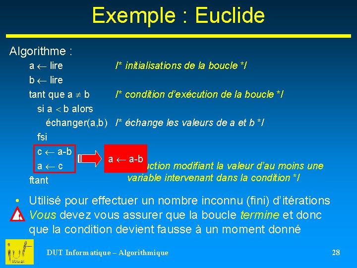 Exemple : Euclide Algorithme : a lire /* initialisations de la boucle */ b