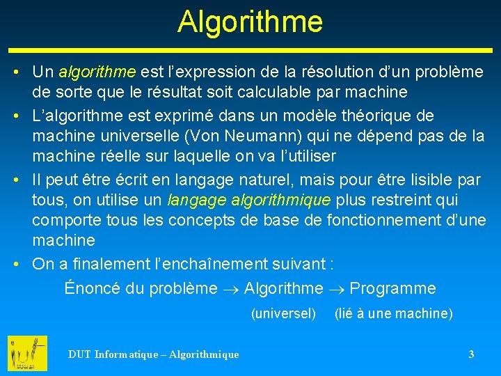 Algorithme • Un algorithme est l’expression de la résolution d’un problème de sorte que