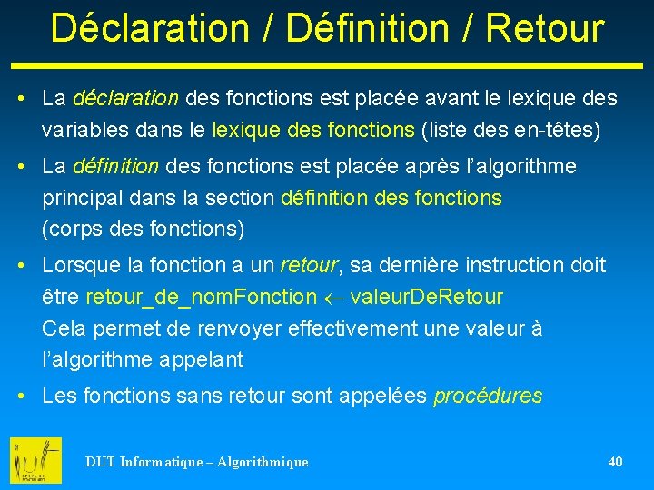 Déclaration / Définition / Retour • La déclaration des fonctions est placée avant le