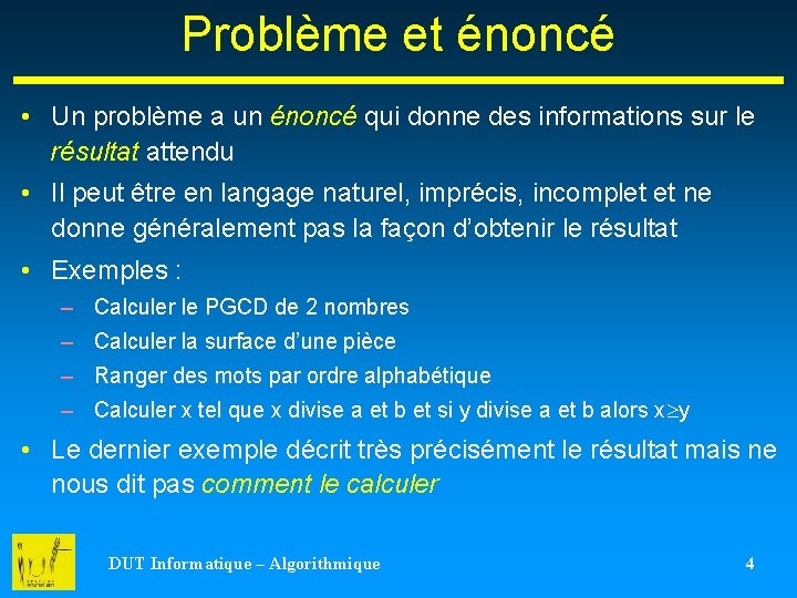 Problème et énoncé • Un problème a un énoncé qui donne des informations sur