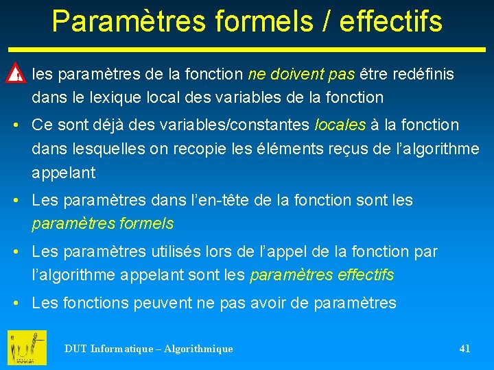 Paramètres formels / effectifs ! les paramètres de la fonction ne doivent pas être