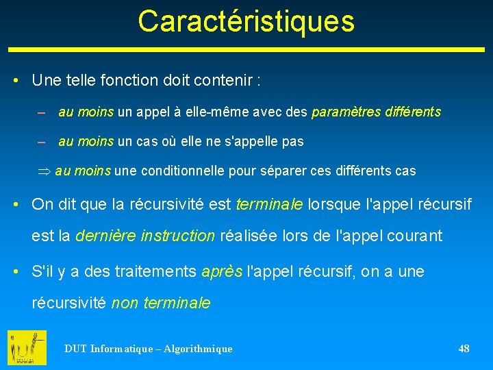 Caractéristiques • Une telle fonction doit contenir : – au moins un appel à