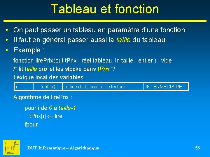 Tableau et fonction • On peut passer un tableau en paramètre d’une fonction •