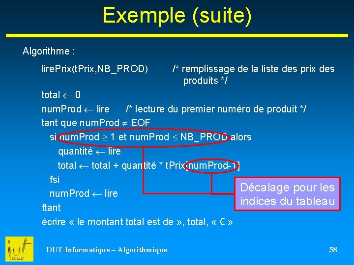 Exemple (suite) Algorithme : lire. Prix(t. Prix, NB_PROD) /* remplissage de la liste des