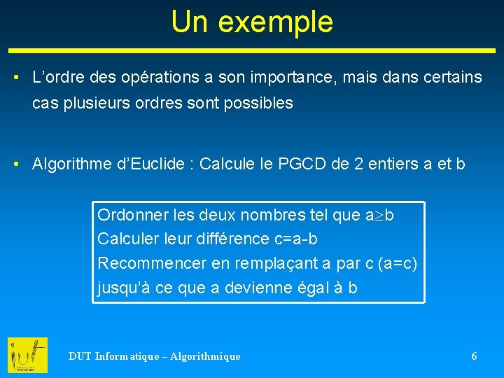 Un exemple • L’ordre des opérations a son importance, mais dans certains cas plusieurs