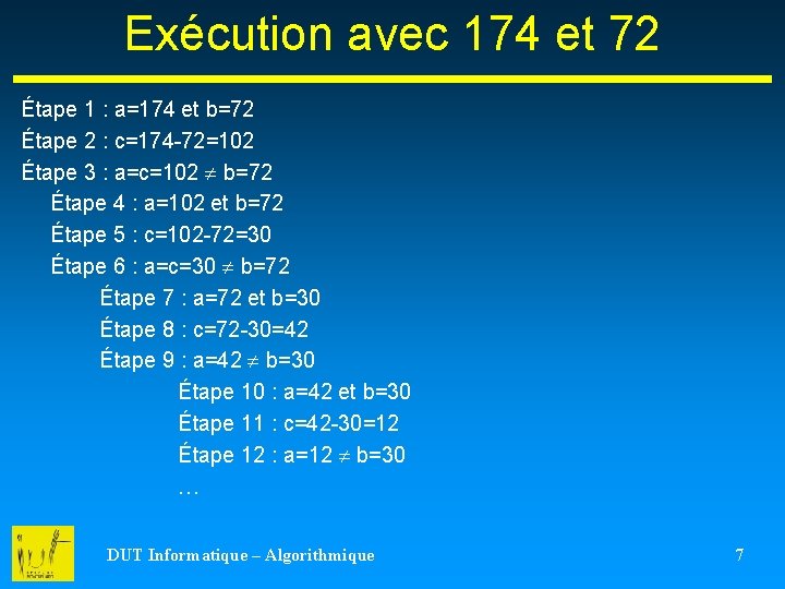 Exécution avec 174 et 72 Étape 1 : a=174 et b=72 Étape 2 :