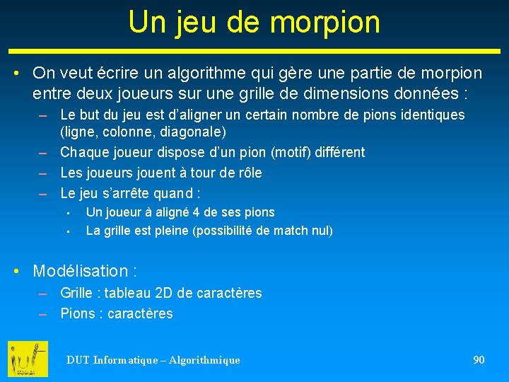 Un jeu de morpion • On veut écrire un algorithme qui gère une partie